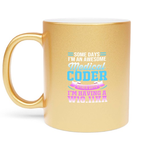 Some Days I'm An Awesome Funny Medical Coder Metallic Mugs