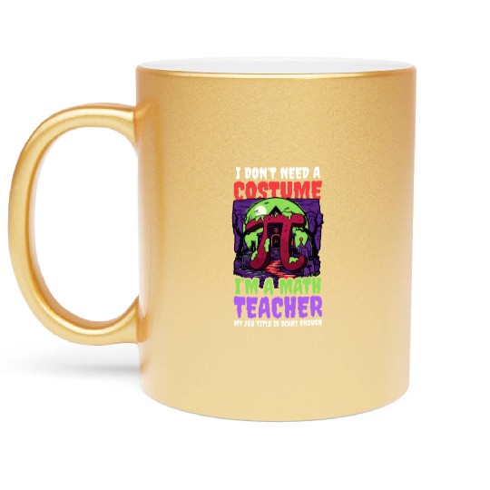 Halloween Math Teacher Don't Need Costume Job Scar Metallic Mugs