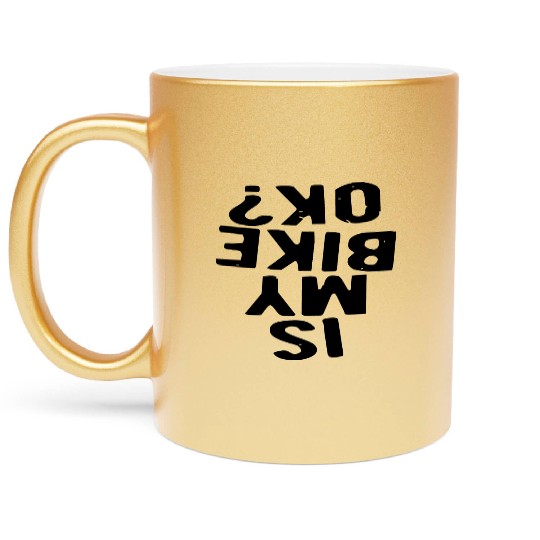 Is My Bike Ok? LIKE US ON FACEBOOK # Metallic Mugs