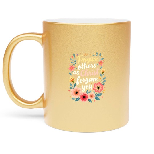 Florgive Others as Christ Forgave You - Christian Metallic Mugs