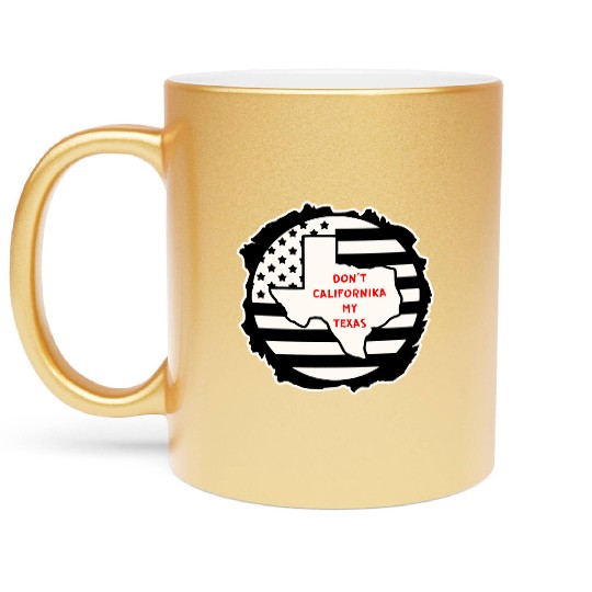Don’t Californika My Texas LIKE US ON FACEBOOK # Metallic Mugs