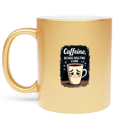 Caffeine Because Adulting Is Hard - Coffee Humor Metallic Mugs