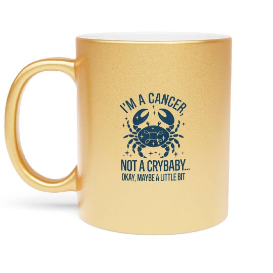 Cancer: Not a Crybaby (Okay, Maybe a Little Bit) Metallic Mugs
