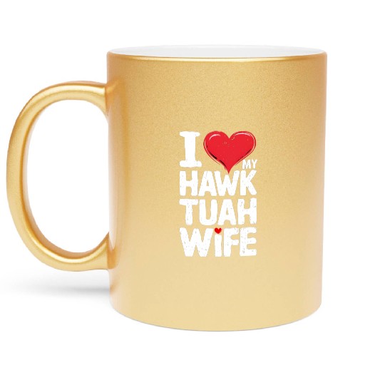 I Love My Hawk Tuah Wife Funny Hawk Tua Wife Metallic Mugs