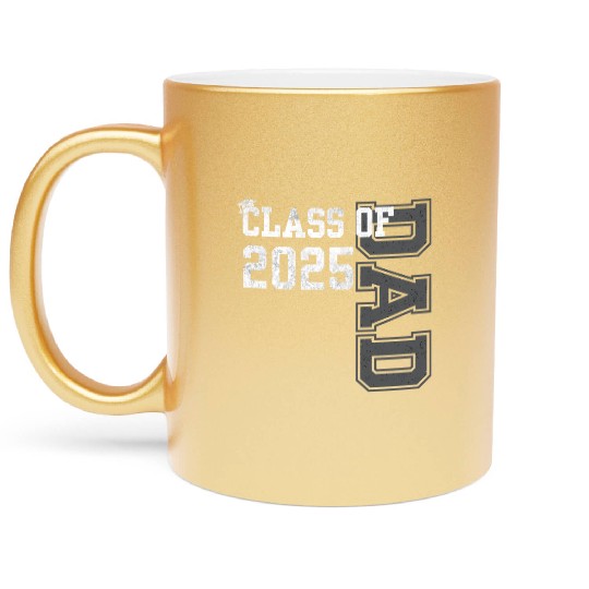 Senior Dad 2025 Proud Dad Of Class Of 2025 Senior Metallic Mugs