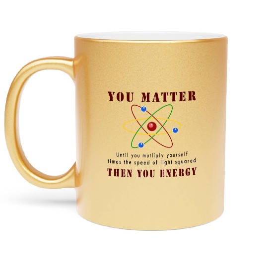You matter you energy Metallic Mugs