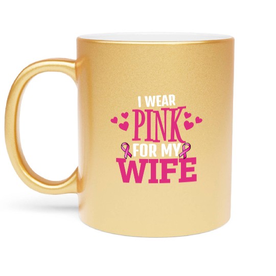 I Wear for my wife - Support Breast Cancer Awarene Metallic Mugs