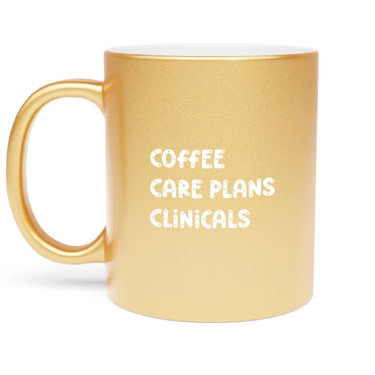 Coffee Care Plans Clinicals - Funny Nurse Metallic Mugs