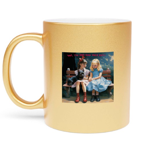 Dorothy and Alice hilarious Metallic Mugs