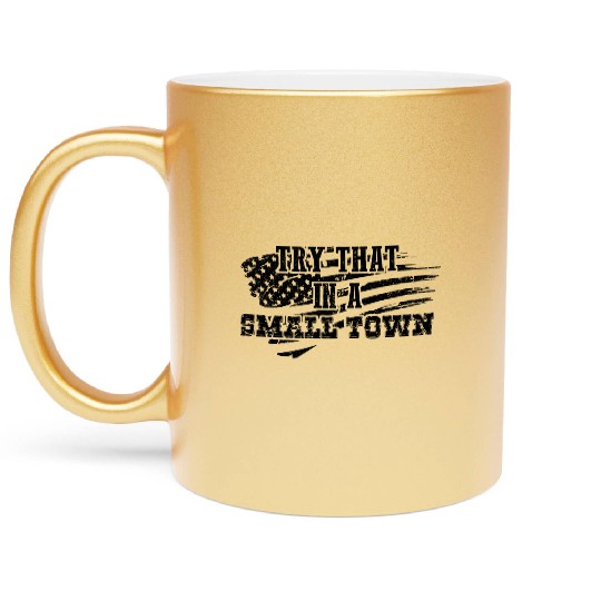 Try That In a Small Town US Flag Metallic Mugs