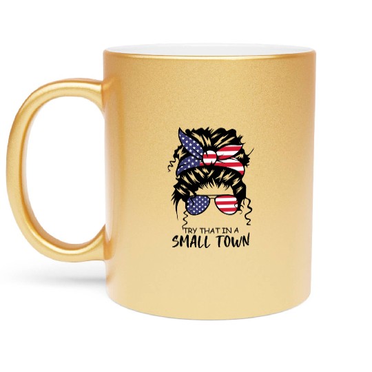 Try That In a Small Town US Flag Girl Metallic Mugs