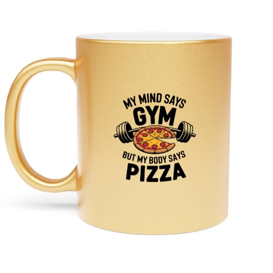 My mind Says gym but my body says pizza Metallic Mugs