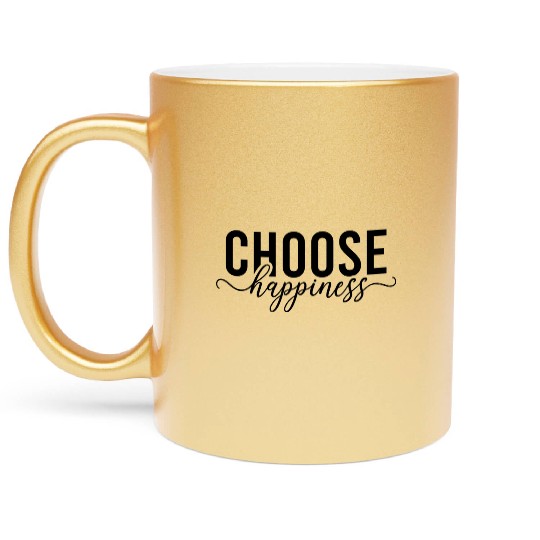 Choose Happiness Every Day Metallic Mugs