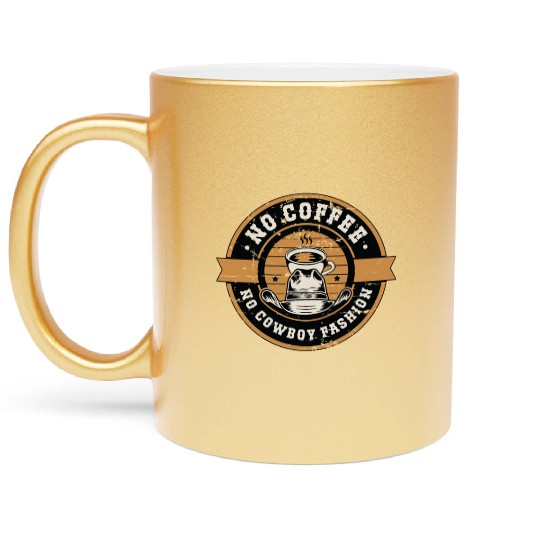 Cowboy Fashion No Coffee Boots & Hats Coffee Lover Metallic Mugs