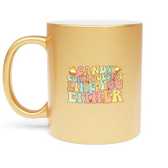 Candy Corn Doesn't Like You Either Funny Halloween Metallic Mugs