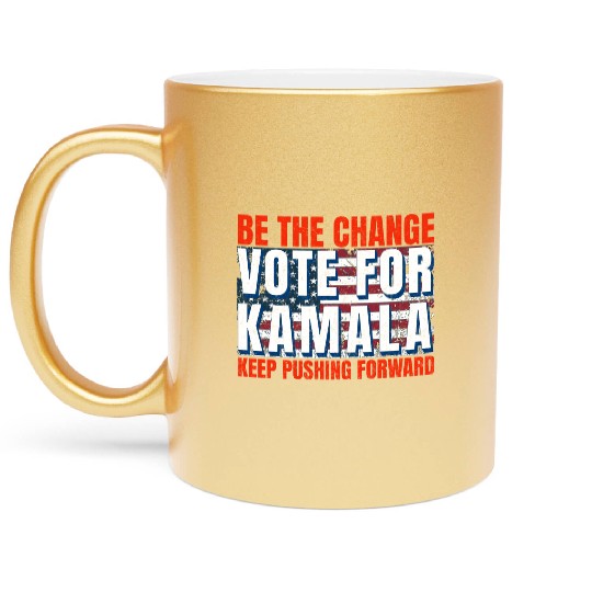 Be the Change - Vote for KamalaHarris. US Election Metallic Mugs