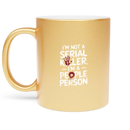 I'm not a serial killer I'm a people person Metallic Mugs