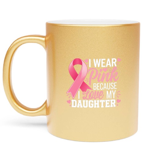 I Wear Pink I Love My Daughter Breast Cancer Metallic Mugs