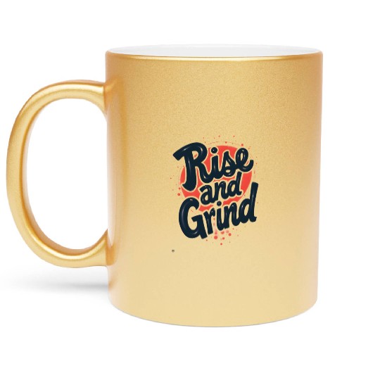 Rise and Grind Metallic Mugs