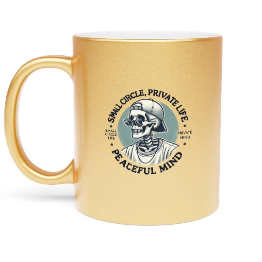 Small Circle, Private Life, Peaceful Mind Metallic Mugs
