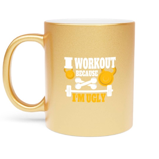 I Workout Because I'm Ugly - Funny Saying Gym Metallic Mugs