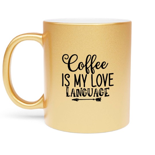 Coffee Is My Love Language Metallic Mugs