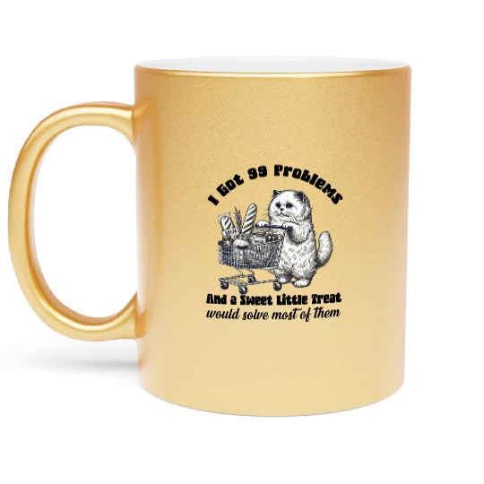 I Got 99 Problems and a sweet little treat Metallic Mugs