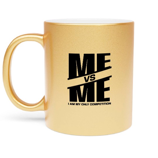 Me vs Me I Am My Only Competition Cool Gym Lover Metallic Mugs