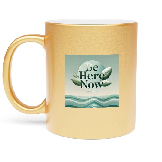 "Be Here Now - Mindful Living" Metallic Mugs
