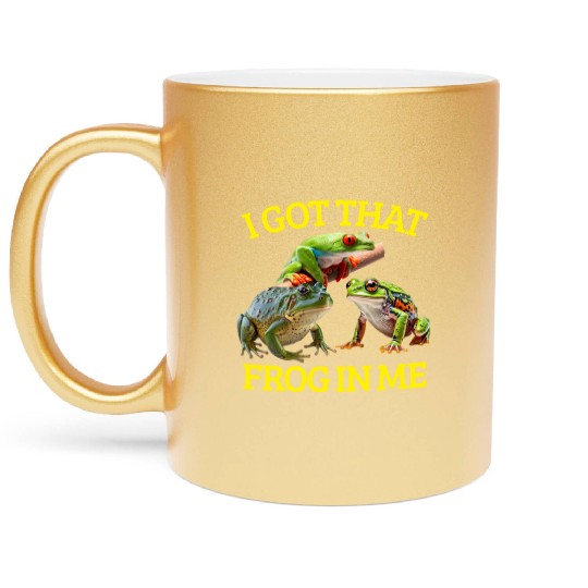 I Got That Frog In Me Frog Lover Herpetology Frogk Metallic Mugs