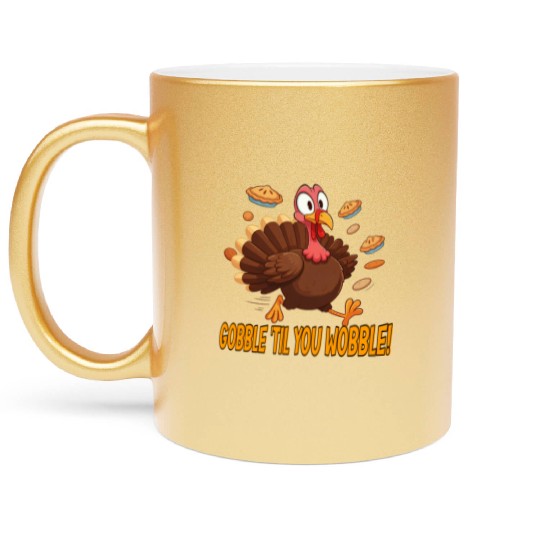 Gobble 'Til You Wobble! Thanksgiving Fun Metallic Mugs