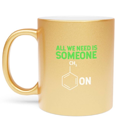 All We Need Is Someone Funny Organic Chemistry Metallic Mugs