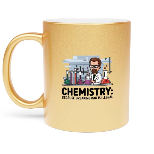 Chemistry Because Breaking Bad is Illegal Science Metallic Mugs