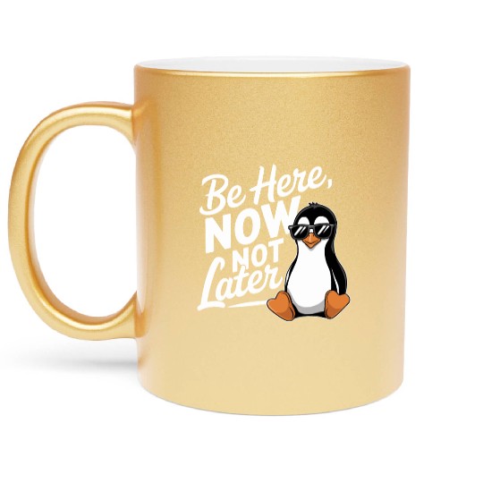 Be Here Now Not Later Mindfulness Vibes Metallic Mugs