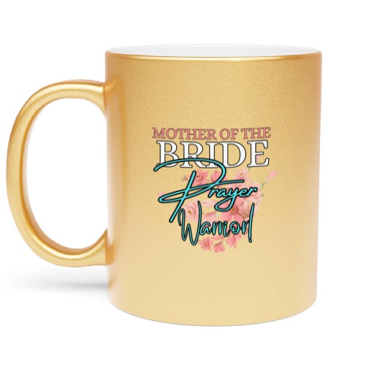 Mother of the Bride Prayer Warrior | Floral Faith Metallic Mugs