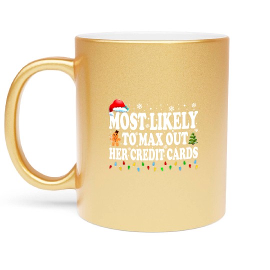 Most Likely To Max Out Her Credit Cards Funny Metallic Mugs