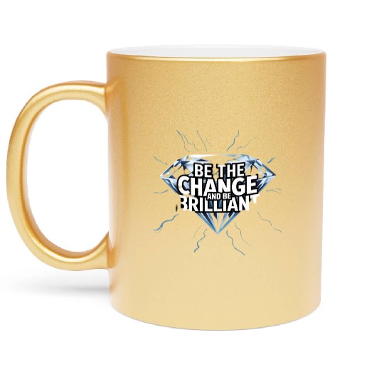 Be The Change and Be Brilliant Metallic Mugs