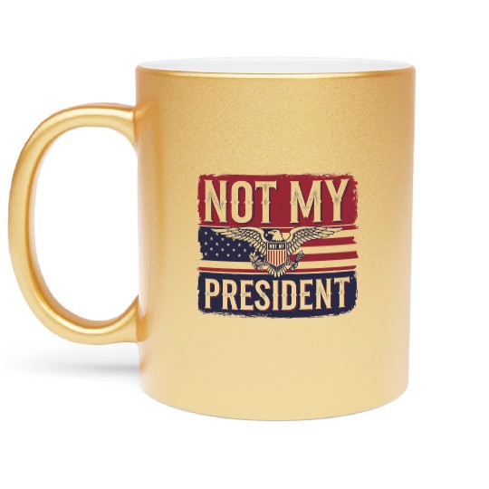 Not My President - Anti Trump Metallic Mugs