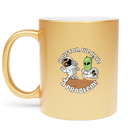 Houston, we have a problem! Funny alien Metallic Mugs