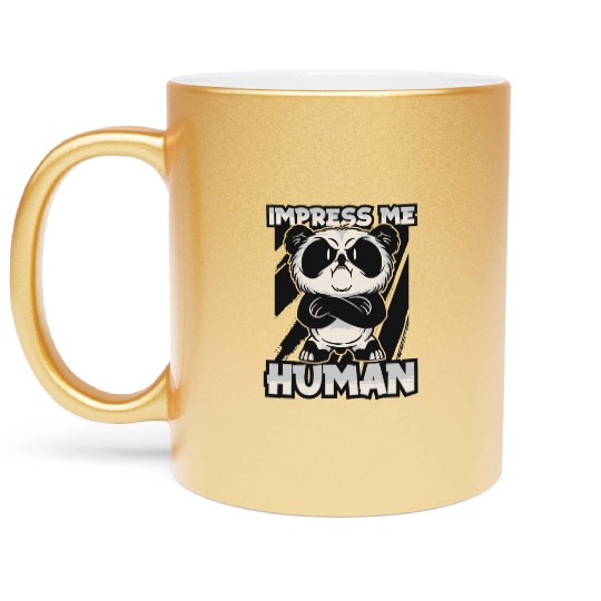 Impress Me Human Panda Bear Friend Giant Panda Metallic Mugs