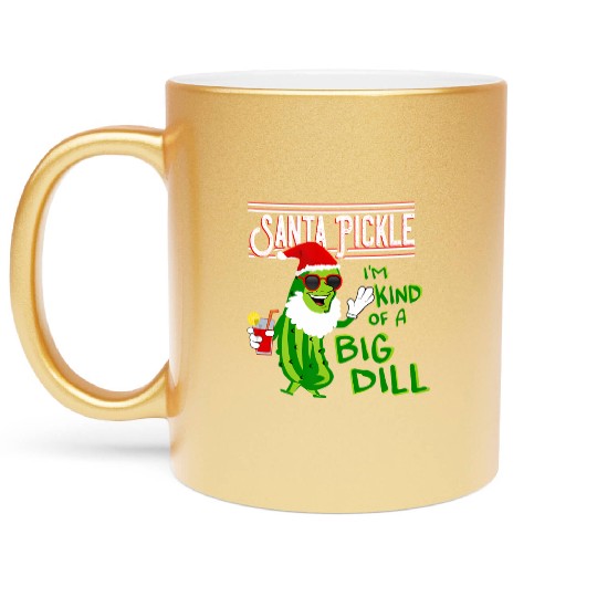 SANTA PICKLE I M KIND OF A BIG DILL Metallic Mugs