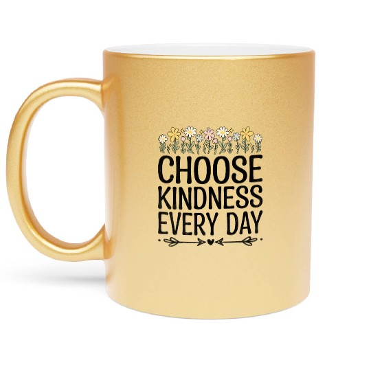 Choose Kindness Every Day Metallic Mugs