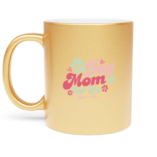 Dog Mom Fur Life Mothers day Dog Lover Metallic Mugs