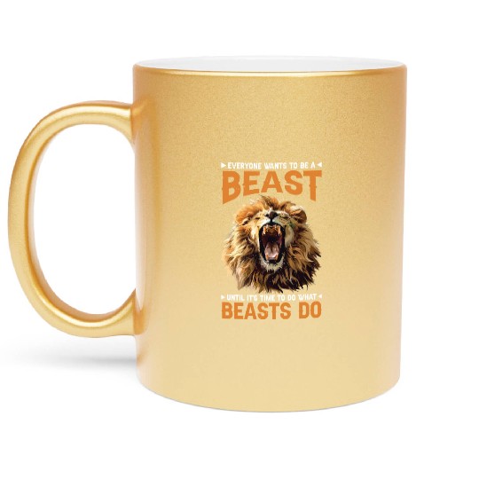 Everyone Wants To Be A Beast Metallic Mugs