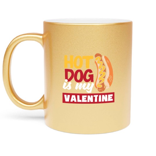 Hot Dog Is My Valentine Fun Design Metallic Mugs