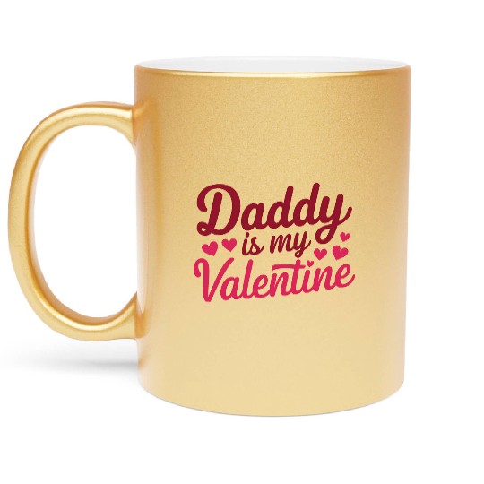Daddy Is My Valentine Sublimation Metallic Mugs