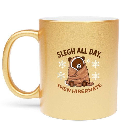 Metallic Mugs Cozy Bear with "Sleigh All Day,