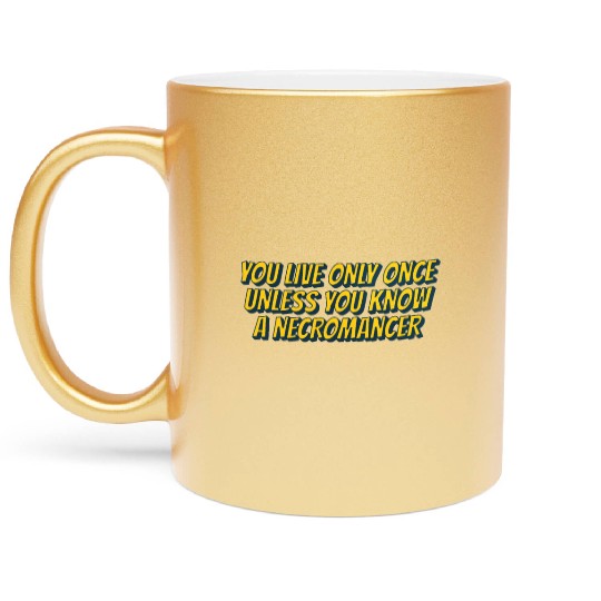 You live only once, unless you know a necromancer Metallic Mugs