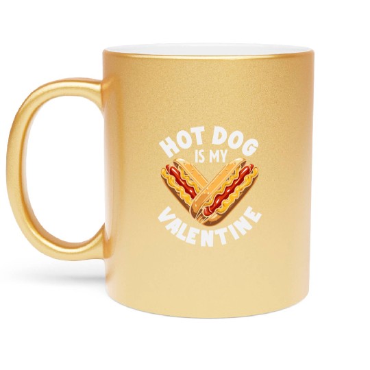 Hot Dog Is My Valentine Fun Love Humor Metallic Mugs