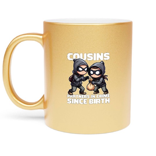 COUSINS PARTNERS IN CRIME SINCE BIRTH Metallic Mugs